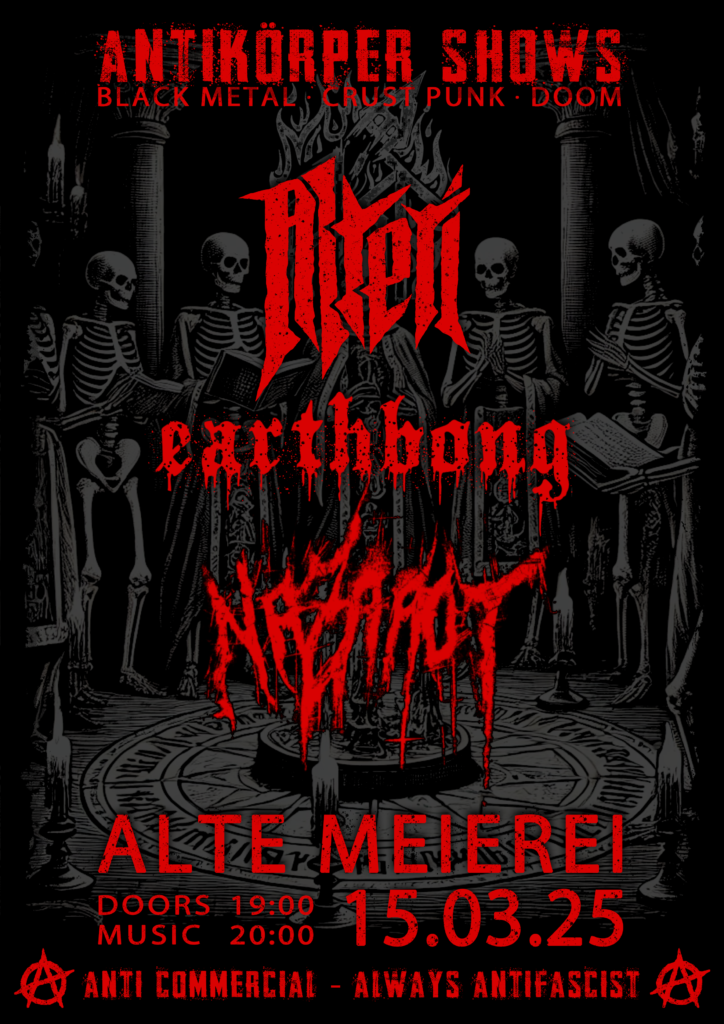 Antikörper Shows - Black Metal - Crust Punk - Doom - Alttrl - earthbong - nazaaroy - Alte Meiere Doors 19:00 Music 20:00 15.03.25 - Anti Commercial - Always Antifascist